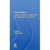 Feeding Mars: Logistics In Western Warfare From The Middle Ages To